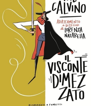 Il visconte dimezzato. Il romanzo a fumetti. Italo Calvino e Lorenza Natarelle, Mondadori, 22 €